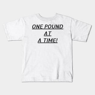 One pound at a time! Kids T-Shirt